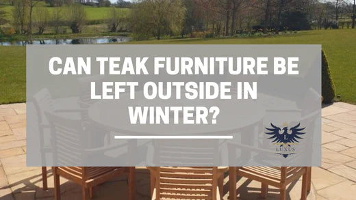 Kann man Teakholzmöbel im Winter draußen stehen lassen?